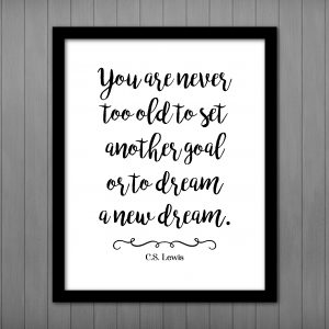 You are never too old to set another goal PRINTABLE, C.S. Lewis Quote Art Print
