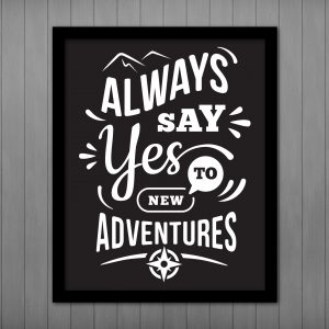 Always Say Yes to a New Adventures... PRINTABLE Wall Art