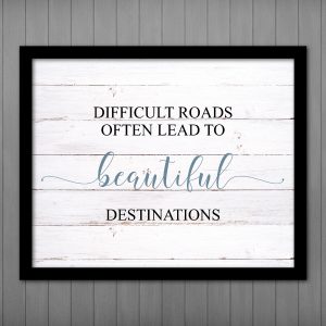 Difficult Roads Often Lead to Beautiful Destinations PRINTABLE Wall Art